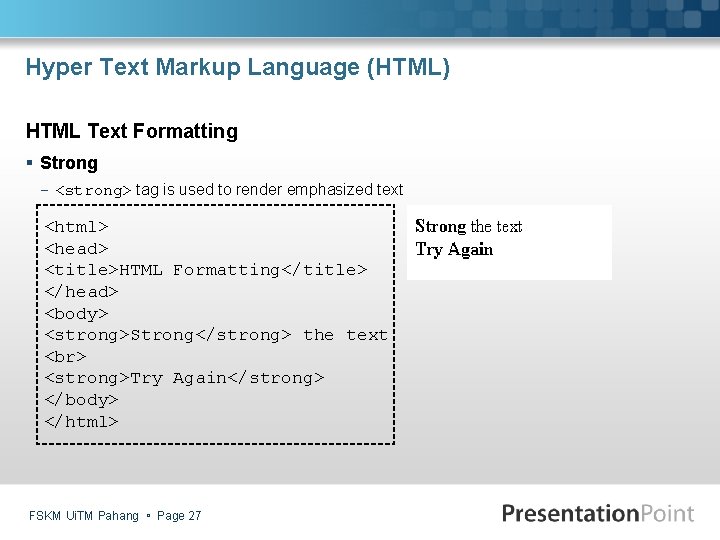 Hyper Text Markup Language (HTML) HTML Text Formatting § Strong - <strong> tag is