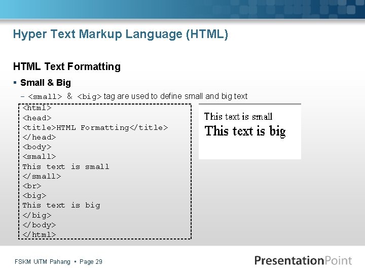 Hyper Text Markup Language (HTML) HTML Text Formatting § Small & Big - <small>