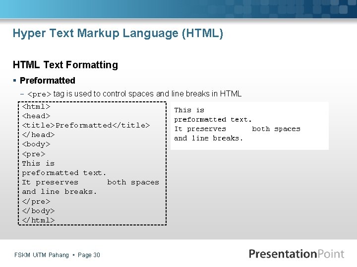 Hyper Text Markup Language (HTML) HTML Text Formatting § Preformatted - <pre> tag is