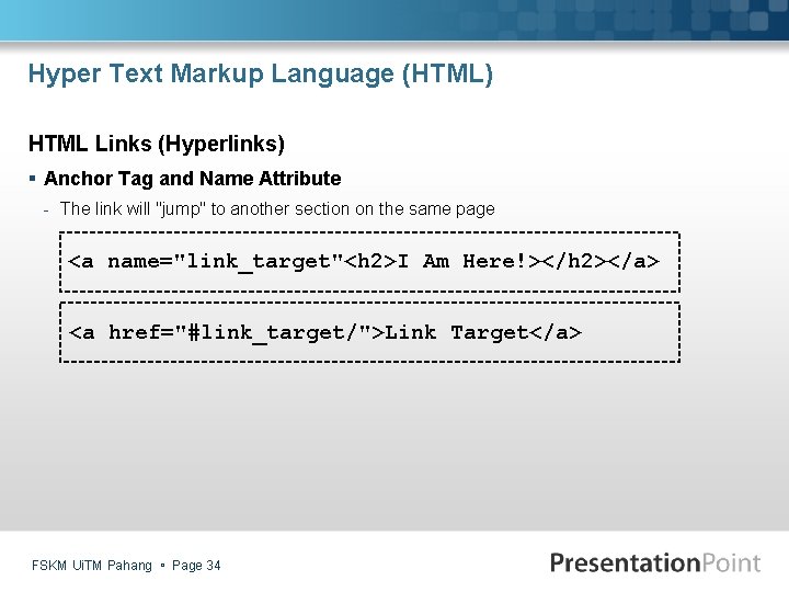 Hyper Text Markup Language (HTML) HTML Links (Hyperlinks) § Anchor Tag and Name Attribute