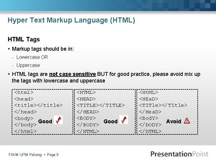 Hyper Text Markup Language (HTML) HTML Tags § Markup tags should be in: -