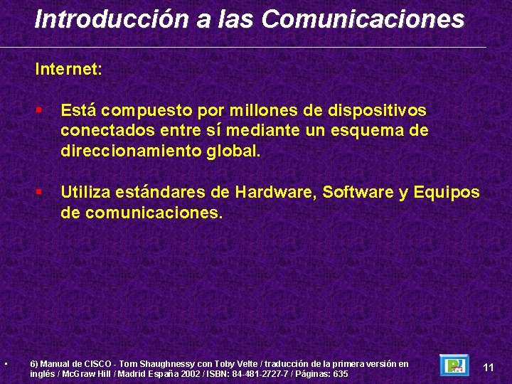 Introducción a las Comunicaciones Internet: • Está compuesto por millones de dispositivos conectados entre