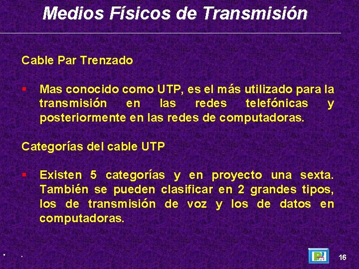 Medios Físicos de Transmisión Cable Par Trenzado Mas conocido como UTP, es el más