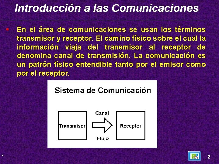 Introducción a las Comunicaciones • En el área de comunicaciones se usan los términos