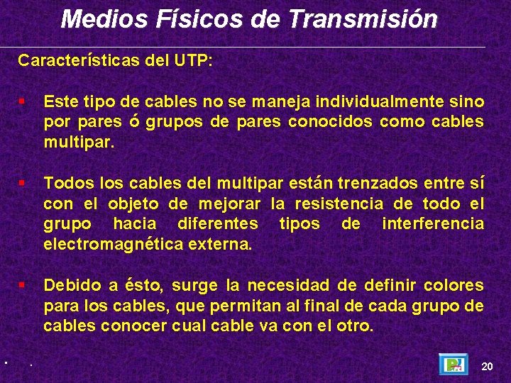 Medios Físicos de Transmisión Características del UTP: • Este tipo de cables no se