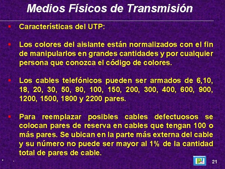 Medios Físicos de Transmisión • Características del UTP: Los colores del aislante están normalizados