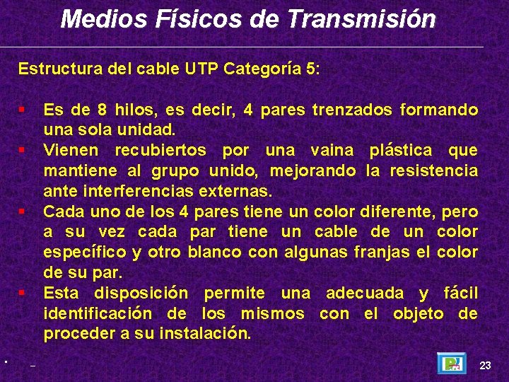 Medios Físicos de Transmisión Estructura del cable UTP Categoría 5: Es de 8 hilos,