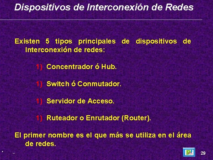 Dispositivos de Interconexión de Redes Existen 5 tipos principales de dispositivos de Interconexión de