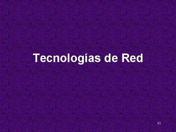 Tecnologías de Red 45 