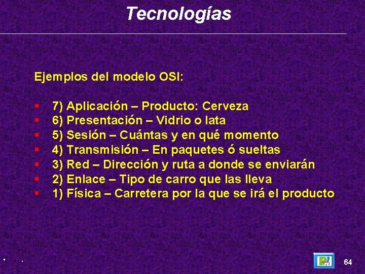 Tecnologías Ejemplos del modelo OSI: • . 7) Aplicación – Producto: Cerveza 6) Presentación