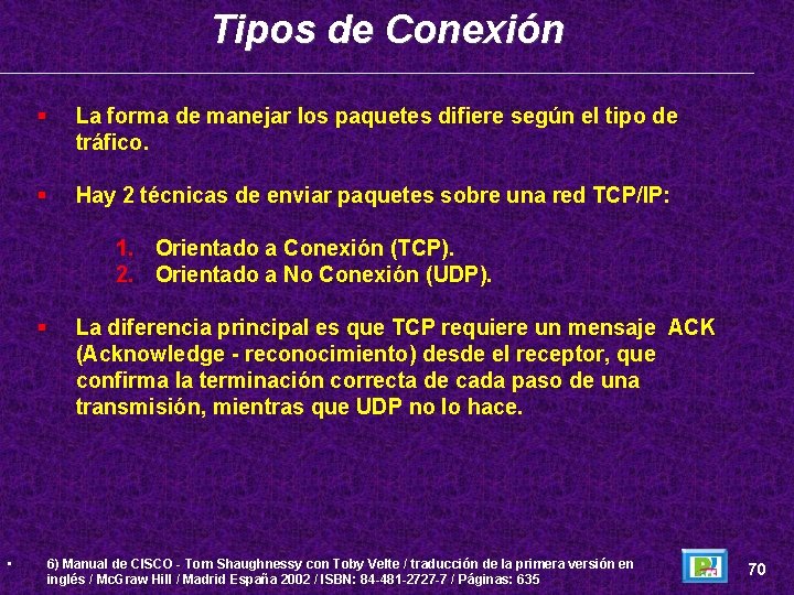 Tipos de Conexión La forma de manejar los paquetes difiere según el tipo de