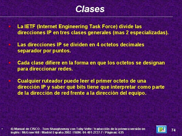 Clases • La IETF (Internet Engineering Task Force) divide las direcciones IP en tres