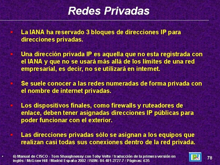 Redes Privadas • La IANA ha reservado 3 bloques de direcciones IP para direcciones