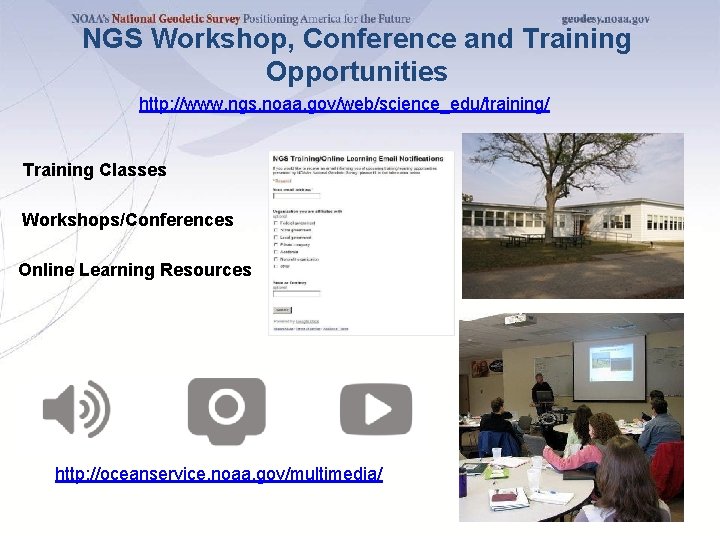 NGS Workshop, Conference and Training Opportunities http: //www. ngs. noaa. gov/web/science_edu/training/ Training Classes Workshops/Conferences