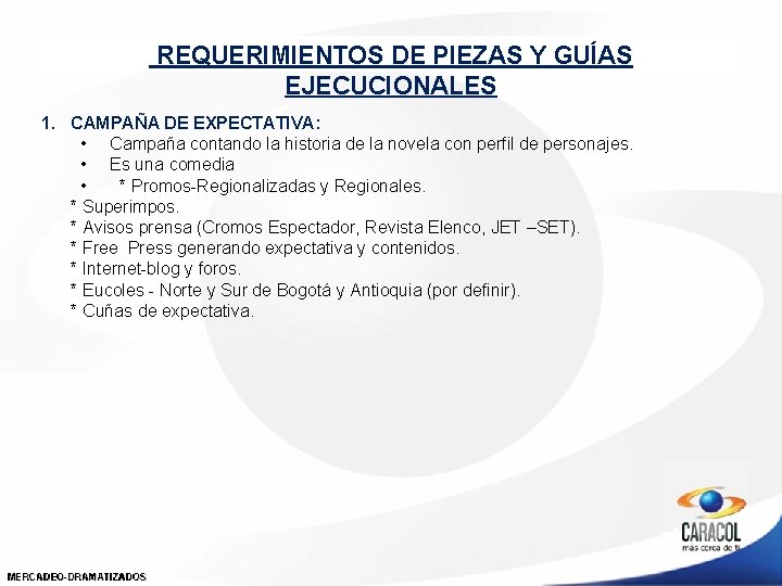REQUERIMIENTOS DE PIEZAS Y GUÍAS EJECUCIONALES 1. CAMPAÑA DE EXPECTATIVA: • Campaña contando la REQUERIMIENTOS DE PIEZAS Y GUÍAS EJECUCIONALES 1. CAMPAÑA DE EXPECTATIVA: • Campaña contando la
