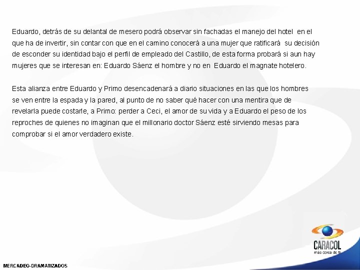 Eduardo, detrás de su delantal de mesero podrá observar sin fachadas el manejo del Eduardo, detrás de su delantal de mesero podrá observar sin fachadas el manejo del