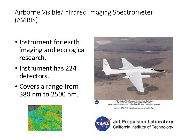 Airborne Visible/Infrared Imaging Spectrometer (AVIRIS) • Instrument for earth imaging and ecological research. •