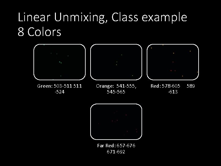 Linear Unmixing, Class example 8 Colors Green: 503 -511 -524 Orange: 541 -555, 545