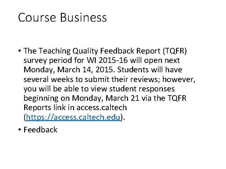 Course Business • The Teaching Quality Feedback Report (TQFR) survey period for WI 2015