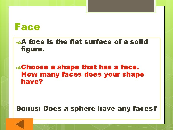 Face A face is the flat surface of a solid figure. Choose a shape Face A face is the flat surface of a solid figure. Choose a shape