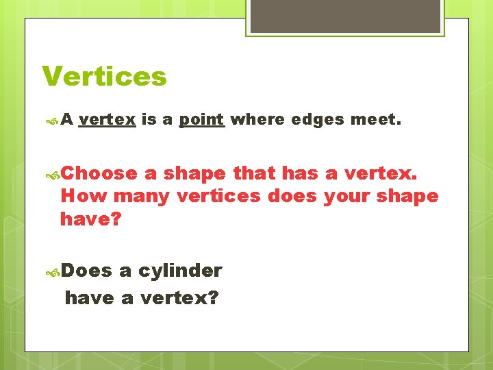 Vertices A vertex is a point where edges meet. Choose a shape that has