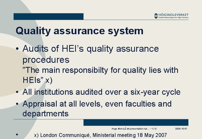 Quality assurance system • Audits of HEI’s quality assurance procedures ”The main responsibilty for