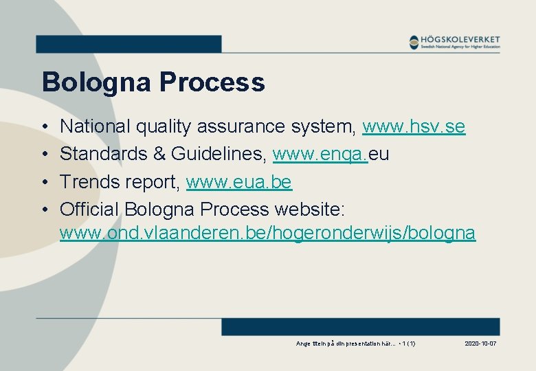 Bologna Process • • National quality assurance system, www. hsv. se Standards & Guidelines,