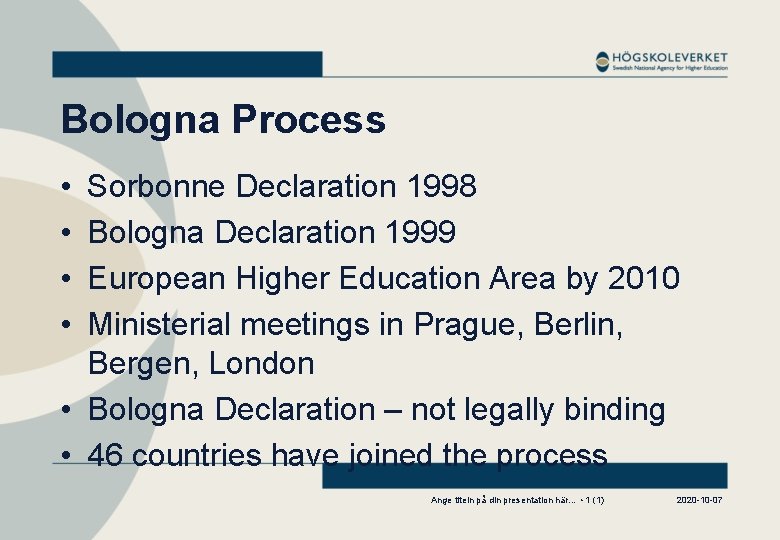 Bologna Process • • Sorbonne Declaration 1998 Bologna Declaration 1999 European Higher Education Area