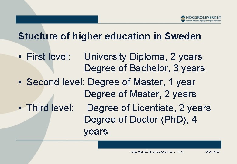 Stucture of higher education in Sweden • First level: University Diploma, 2 years Degree