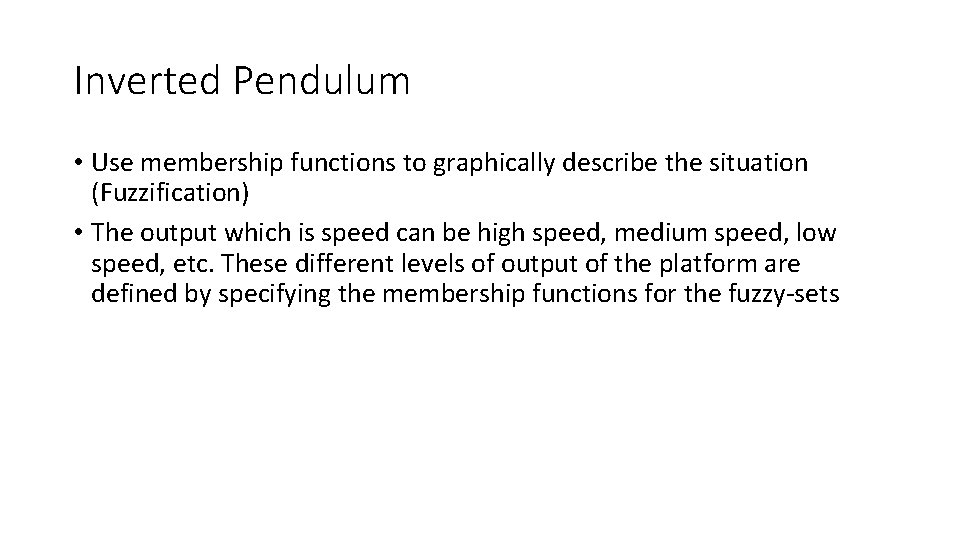 Inverted Pendulum • Use membership functions to graphically describe the situation (Fuzzification) • The