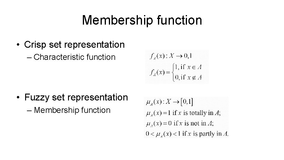 Membership function • Crisp set representation – Characteristic function • Fuzzy set representation –