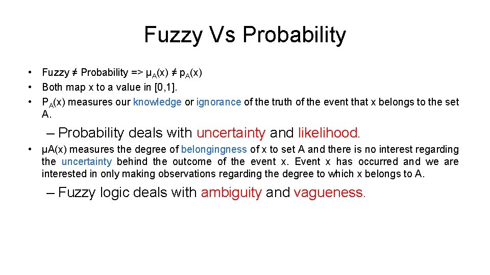 Fuzzy Vs Probability • Fuzzy ≠ Probability => μA(x) ≠ p. A(x) • Both