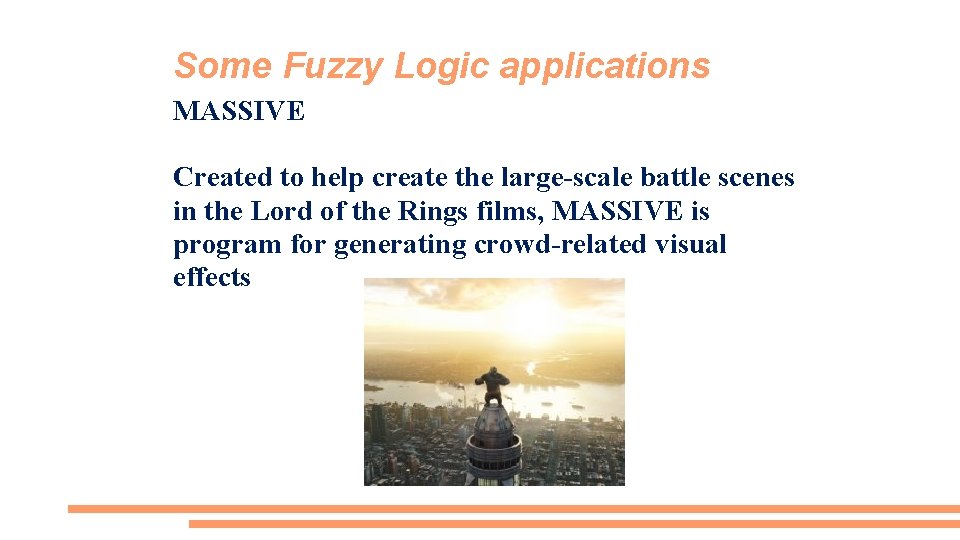 Some Fuzzy Logic applications MASSIVE Created to help create the large-scale battle scenes in