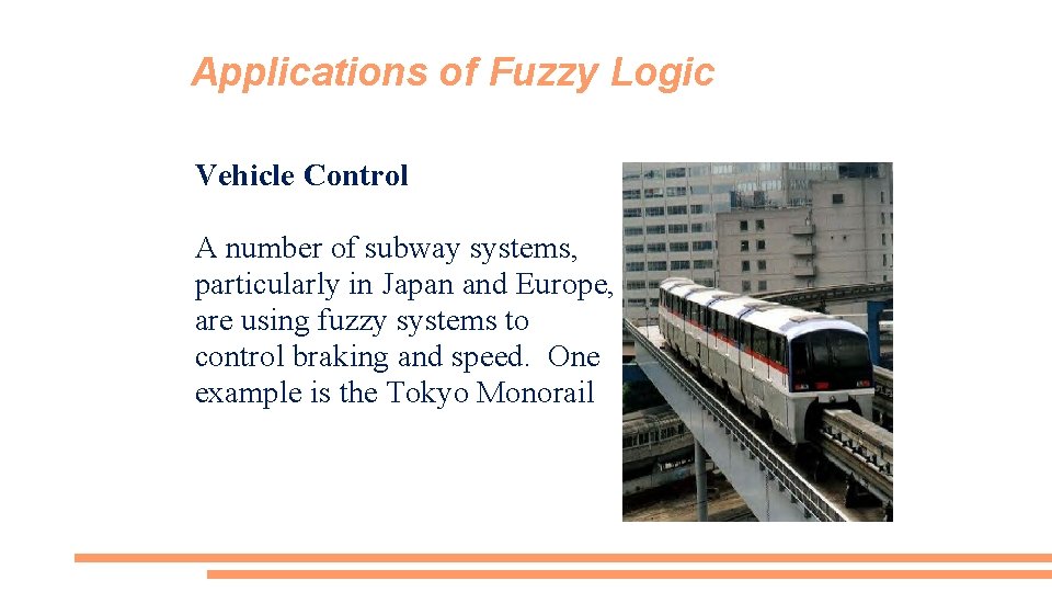 Applications of Fuzzy Logic Vehicle Control A number of subway systems, particularly in Japan