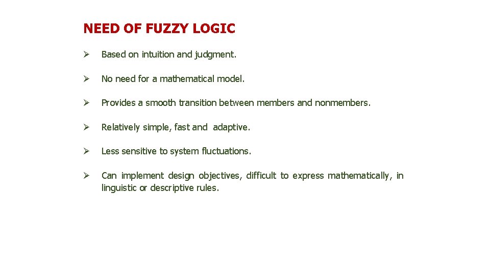 NEED OF FUZZY LOGIC Ø Based on intuition and judgment. Ø No need for