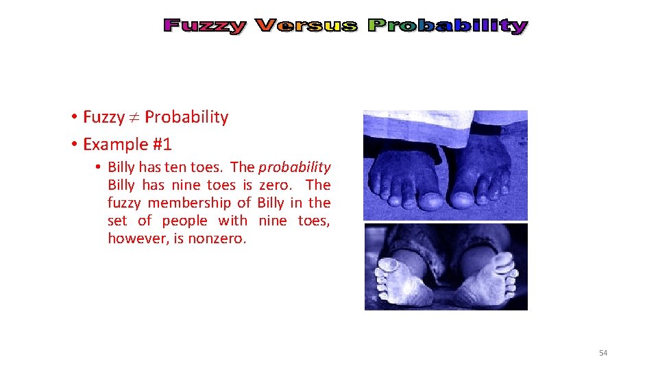  • Fuzzy Probability • Example #1 • Billy has ten toes. The probability