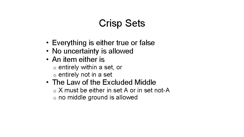 Crisp Sets • Everything is either true or false • No uncertainty is allowed