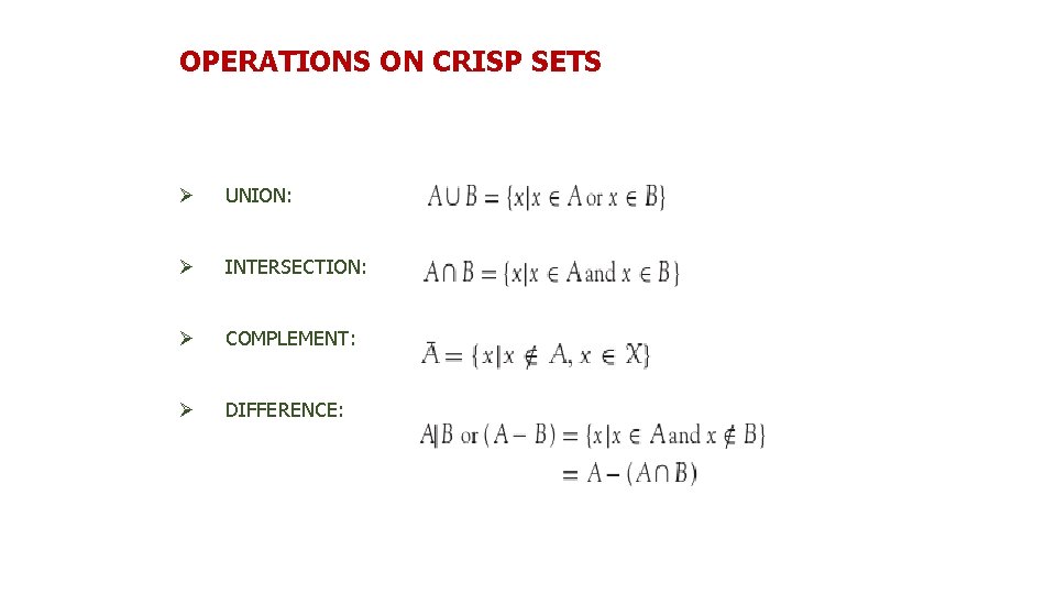 OPERATIONS ON CRISP SETS Ø UNION: Ø INTERSECTION: Ø COMPLEMENT: Ø DIFFERENCE: 