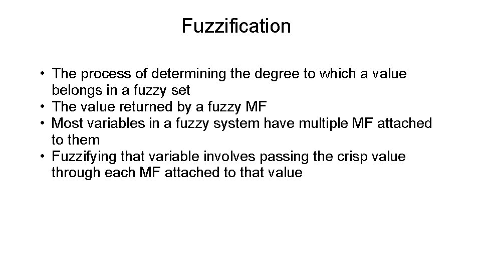 Fuzzification • The process of determining the degree to which a value belongs in