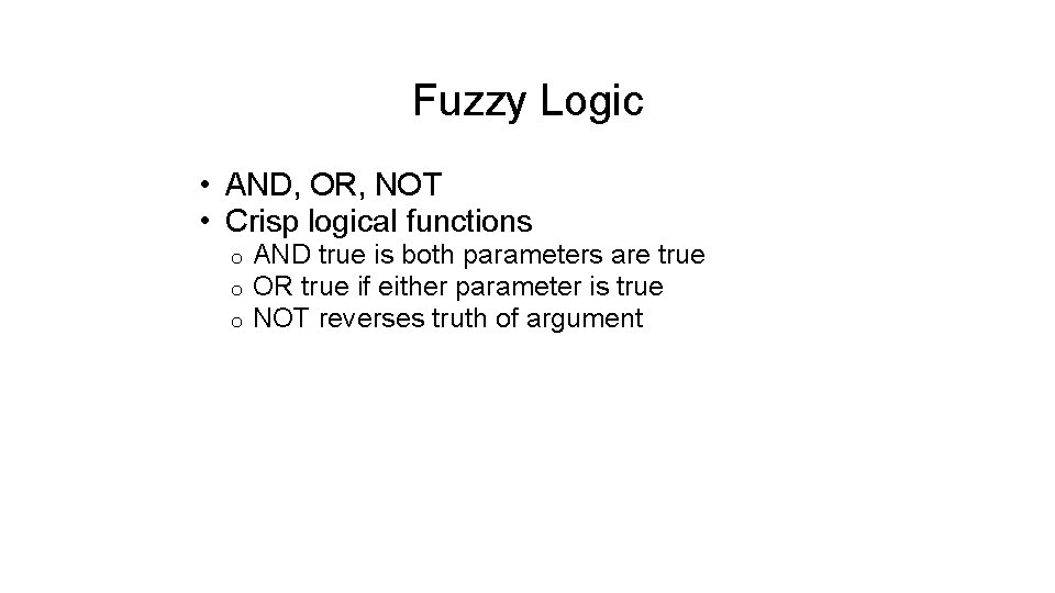 Fuzzy Logic • AND, OR, NOT • Crisp logical functions o o o AND