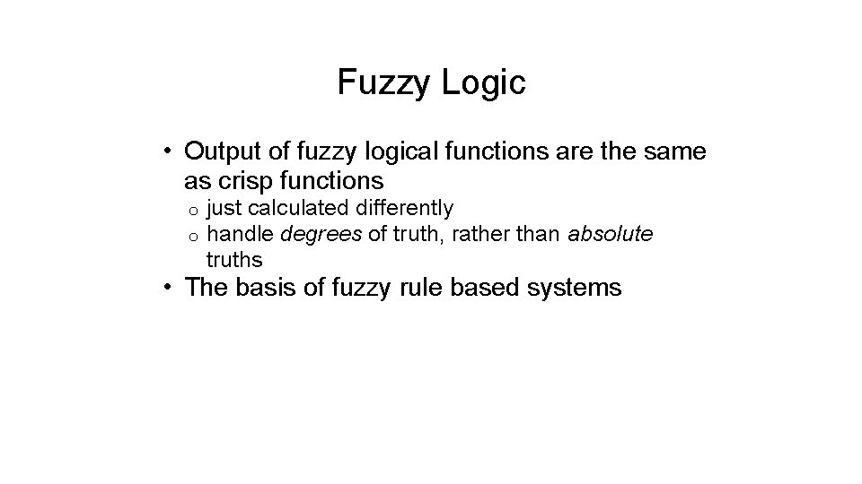 Fuzzy Logic • Output of fuzzy logical functions are the same as crisp functions