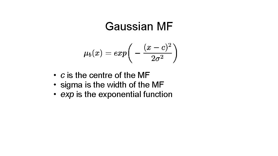 Gaussian MF • c is the centre of the MF • sigma is the