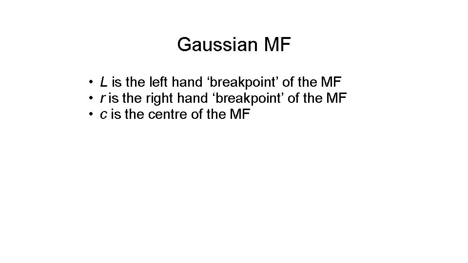 Gaussian MF • L is the left hand ‘breakpoint’ of the MF • r