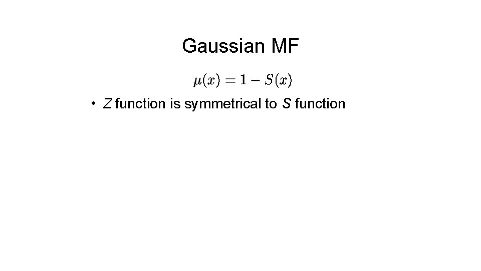 Gaussian MF • Z function is symmetrical to S function 