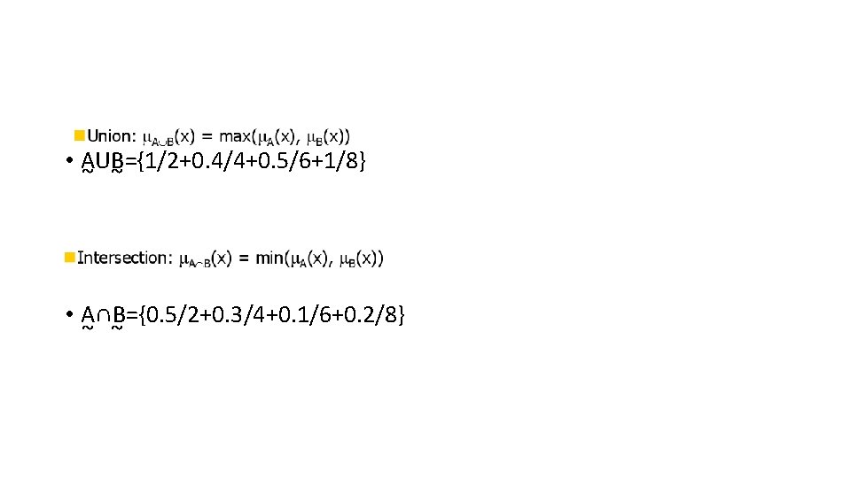  • AUB={1/2+0. 4/4+0. 5/6+1/8} ~ ~ • A∩B={0. 5/2+0. 3/4+0. 1/6+0. 2/8} ~