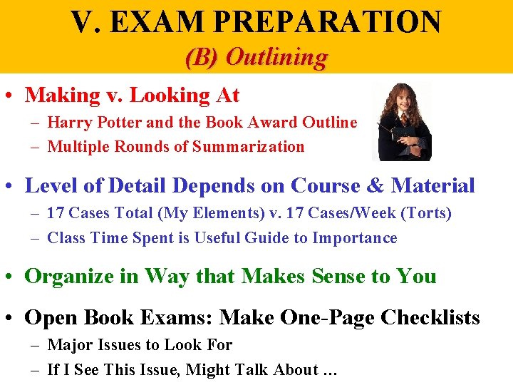 V. EXAM PREPARATION (B) Outlining • Making v. Looking At – Harry Potter and