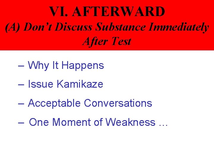 VI. AFTERWARD (A) Don’t Discuss Substance Immediately After Test – Why It Happens –