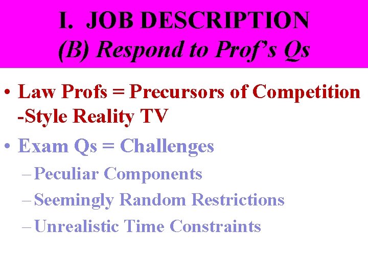 I. JOB DESCRIPTION (B) Respond to Prof’s Qs • Law Profs = Precursors of