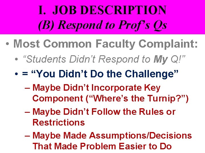 I. JOB DESCRIPTION (B) Respond to Prof’s Qs • Most Common Faculty Complaint: •