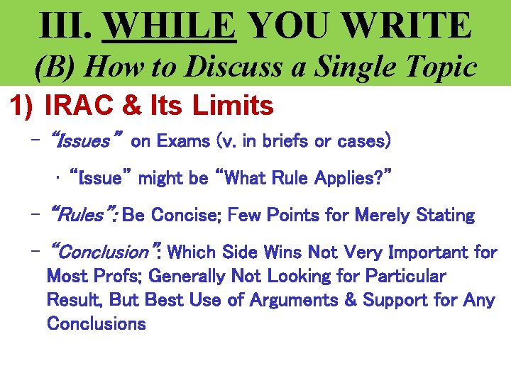 III. WHILE YOU WRITE (B) How to Discuss a Single Topic 1) IRAC &